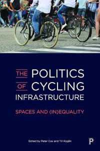 Cover image for The Politics of Cycling Infrastructure: Spaces and (In)Equality