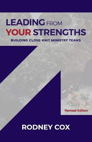 Cover image for Leading from Your Strengths (Revised Edition): Building Close-Knit Ministry Teams