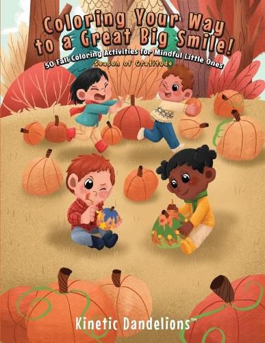 Cover image for Coloring Your Way to a Great Big Smile!: 50 Fall Coloring Activities for Mindful Little Ones - Season of Gratitude