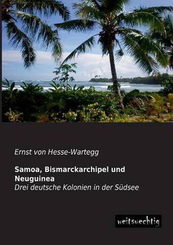 Cover image for Samoa, Bismarckarchipel und Neuguinea