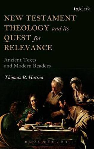 Cover image for New Testament Theology and its Quest for Relevance: Ancient Texts and Modern Readers