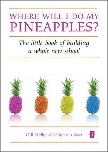 Cover image for Where Will I Do My Pineapples?: The Little Book of Building a Whole New School