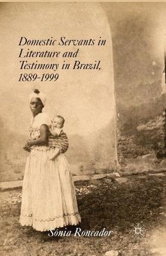 Cover image for Domestic Servants in Literature and Testimony in Brazil, 1889-1999