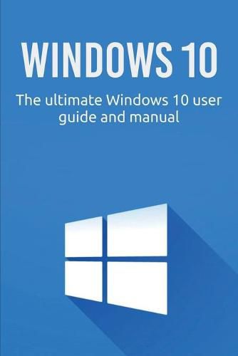 Cover image for Windows 10: The ultimate Windows 10 user guide and manual!