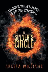 Cover image for A Sinner's Circle: Church Is Where I Learned to Sin Professionally