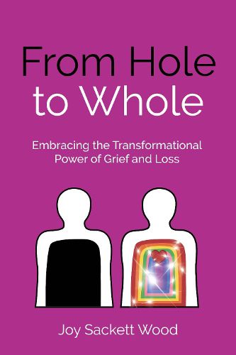 Cover image for From Hole to Whole: Embracing the transformational power of grief and loss