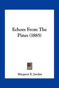 Cover image for Echoes from the Pines (1885)