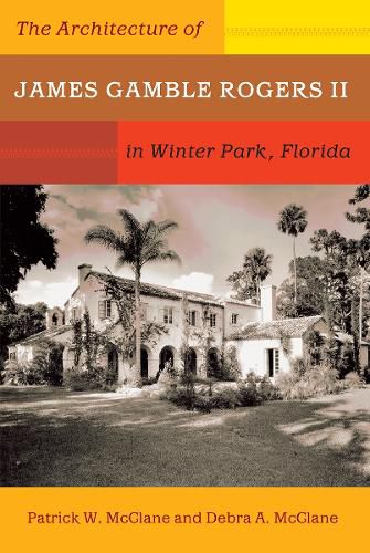 Cover image for The Architecture of James Gamble Rogers II in Winter Park, Florida