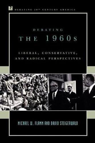 Cover image for Debating the 1960s: Liberal, Conservative, and Radical Perspectives