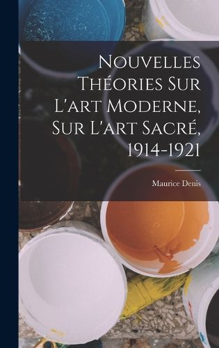 Cover image for Nouvelles Theories Sur l'art moderne, Sur l'art sacre, 1914-1921