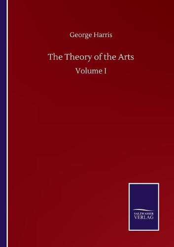 Cover image for The Theory of the Arts: Volume I