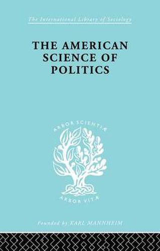 Cover image for The American Science of Politics: Its Origins and Conditions