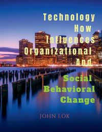 Cover image for Technology How Influences Organizational And Social Behavioral Change