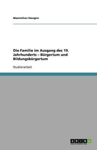 Cover image for Die Familie im Ausgang des 19. Jahrhunderts - Burgertum und Bildungsburgertum