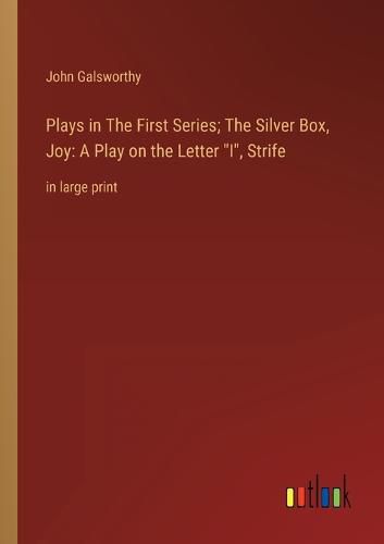 Cover image for Plays in The First Series; The Silver Box, Joy