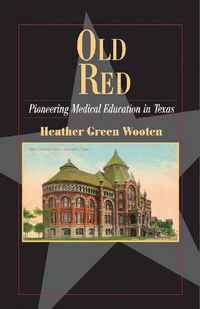 Cover image for Old Red: Pioneering Medical Education in Texas