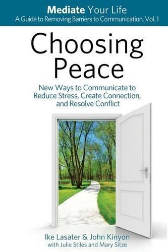 Cover image for Choosing Peace: New Ways to Communicate to Reduce Stress, Create Connection, and Resolve Conflict