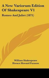 Cover image for A New Variorum Edition of Shakespeare V1: Romeo and Juliet (1871)