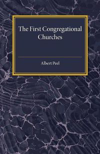 Cover image for The First Congregational Churches: New Light on Separatist Congregations in London 1567-81