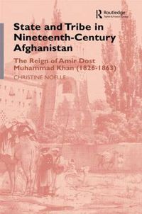 Cover image for State and Tribe in Nineteenth-Century Afghanistan: The Reign of Amir Dost Muhammad Khan (1826-1863)