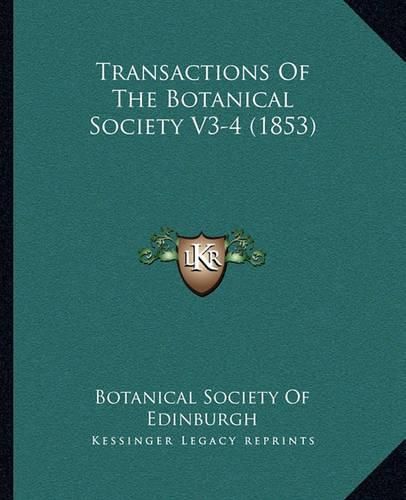 Cover image for Transactions of the Botanical Society V3-4 (1853)