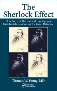 Cover image for The Sherlock Effect: How Forensic Doctors and Investigators Disastrously Reason Like the Great Detective