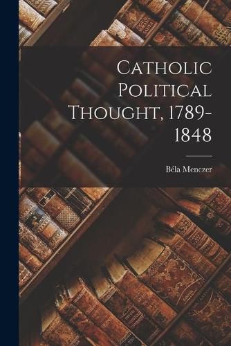 Cover image for Catholic Political Thought, 1789-1848