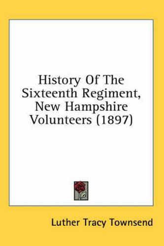 Cover image for History of the Sixteenth Regiment, New Hampshire Volunteers (1897)