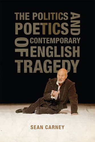 Cover image for The Politics and Poetics of Contemporary English Tragedy