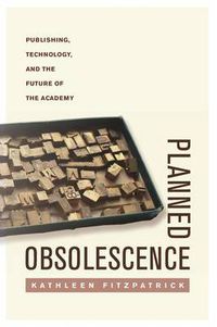 Cover image for Planned Obsolescence: Publishing, Technology, and the Future of the Academy
