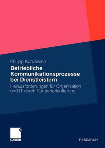 Cover image for Betriebliche Kommunikationsprozesse Bei Dienstleistern: Herausforderungen Fur Organisation Und It Durch Kundenorientierung