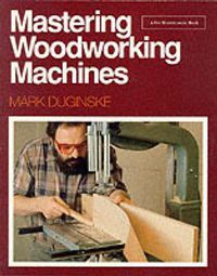 Cover image for Mastering Woodworking Machines