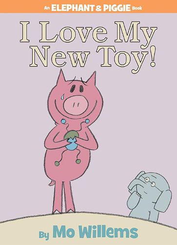 Cover image for I Love My New Toy! (an Elephant and Piggie Book)