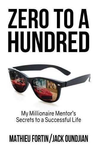 Cover image for Zero to a Hundred: My Millionaire Mentor's Secrets to a Successful Life