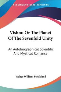 Cover image for Vishnu or the Planet of the Sevenfold Unity: An Autobiographical Scientific and Mystical Romance