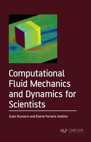 Computational Fluid Mechanics and Dynamics for Scientists