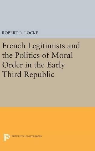 Cover image for French Legitimists and the Politics of Moral Order in the Early Third Republic