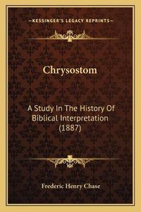 Cover image for Chrysostom: A Study in the History of Biblical Interpretation (1887)