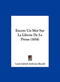 Cover image for Encore Un Mot Sur La Liberte de La Presse (1814)