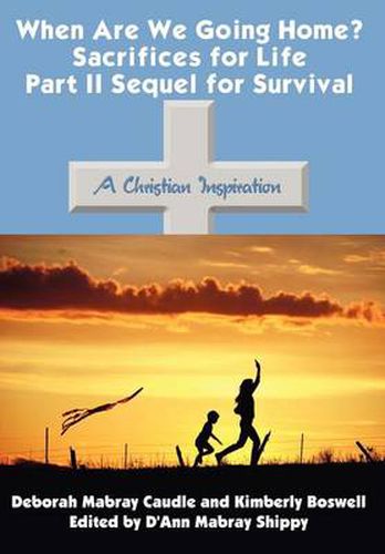 Cover image for When are We Going Home? Sacrifices for Life Part II Sequel for Survival: A Christian Inspiration