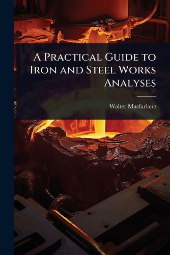 Cover image for A Practical Guide to Iron and Steel Works Analyses