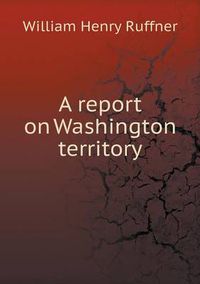 Cover image for A report on Washington territory