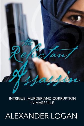 Cover image for The Reluctant Assassin: Intrigue, Murder and Corruption in Marseille