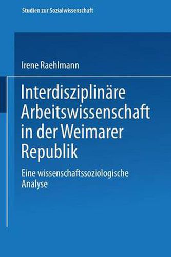 Cover image for Interdisziplinare Arbeitswissenschaft in Der Weimarer Republik: Eine Wissenschaftssoziologische Analyse