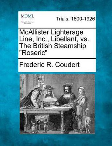 McAllister Lighterage Line, Inc., Libellant, vs. the British Steamship Roseric