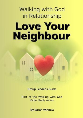 Cover image for Walking with God in Relationship - Love Your Neighbour - Group Leader's Guide