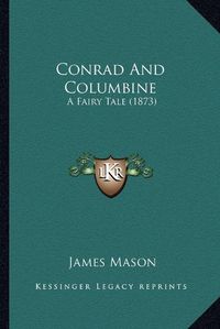 Cover image for Conrad and Columbine: A Fairy Tale (1873)