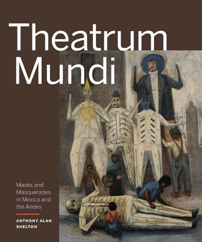 Cover image for Theatrum Mundi: Masks and Masquerades in Mexico and the Andes