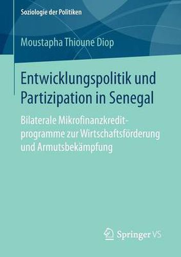 Cover image for Entwicklungspolitik Und Partizipation in Senegal: Bilaterale Mikrofinanzkreditprogramme Zur Wirtschaftsfoerderung Und Armutsbekampfung