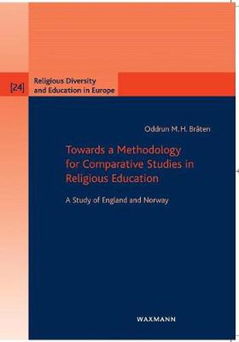 Cover image for Towards a Methodology for Comparative Studies in Religious Education: A Study of England and Norway